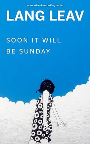 Soon It Will Be Sunday by Lang Leav