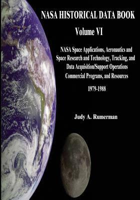 NASA Historical Data Book: Volume VI: NASA Space Applications, Aeronautics and Space Research and Technology, Tracking and Data Acquisitions/Supp by National Aeronautics and Administration, Judy A. Rumerman