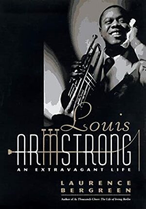 Louis Armstrong: An Extravagant Life by Laurence Bergreen