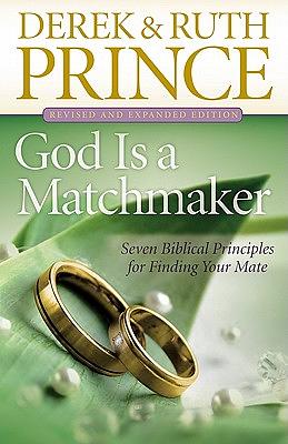 God Is a Matchmaker: Seven Biblical Principles for Finding Your Mate by Derek Prince, Ruth Prince