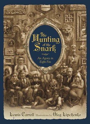 The Hunting of the Snark: An Agony in Eight Fits by Lewis Carroll, Oleg Lipchenko