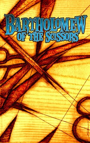Bartholomew of the Scissors by Chad Helder