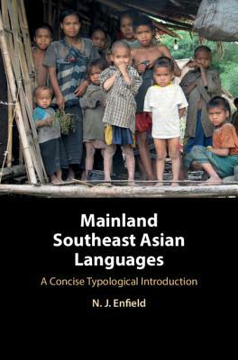 Mainland Southeast Asian Languages: A Concise Typological Introduction by N. J. Enfield
