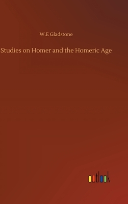 Studies on Homer and the Homeric Age by William Ewart Gladstone