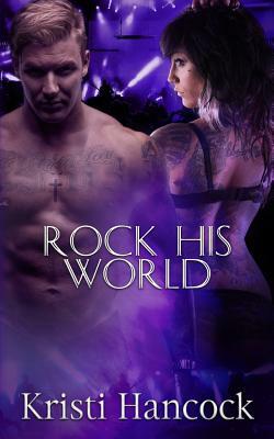 Rock His World by Kristi Hancock