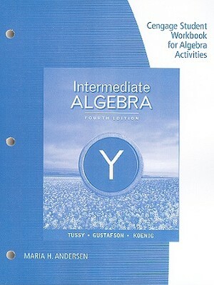 Intermediate Algebra, Student Workbook for Algebra Activities by Alan S. Tussy, R. David Gustafson, Diane Koenig