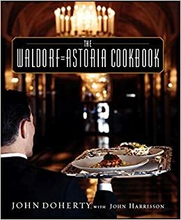 The Waldorf-Astoria Cookbook by John Doherty, Ellen Silverman, John Harrisson