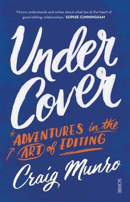 Under Cover: Adventures in the Art of Editing by Craig Munro