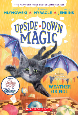 Weather or Not (Upside-Down Magic #5), Volume 5 by Emily Jenkins, Sarah Mlynowski, Lauren Myracle