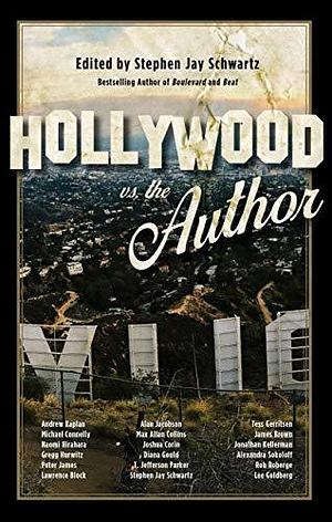 Hollywood vs. The Author by Stephen Jay Schwartz, Stephen Jay Schwartz, Michael Connelly, T. Jefferson Parker