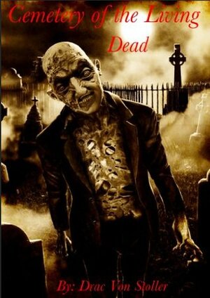 Cemetery of the Living Dead by Drac Von Stoller