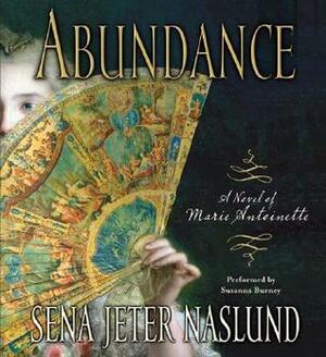 Abundance: A Novel of Marie Antoinette CD: Abundance: A Novel of Marie Antoinette CD by Sena Jeter Naslund