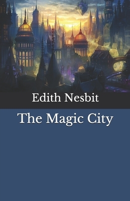 The Magic City by E. Nesbit