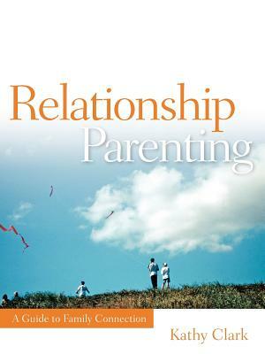 Relationship Parenting by Kathy Clark