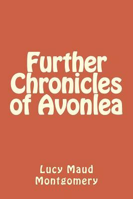 Further Chronicles of Avonlea by L.M. Montgomery