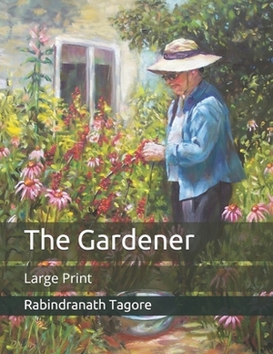 The Gardener: Large Print by Rabindranath Tagore