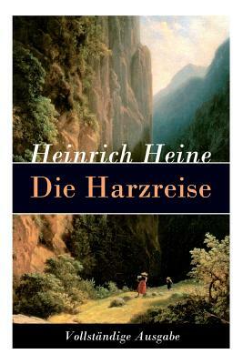 Die Harzreise: Ein Reisebericht by Heinrich Heine