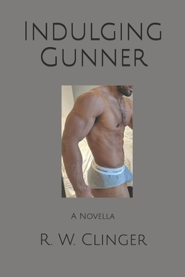 Indulging Gunner: A Novella by R.W. Clinger