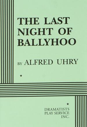 The Last Night of Ballyhoo - Acting Edition by Alfred Uhry