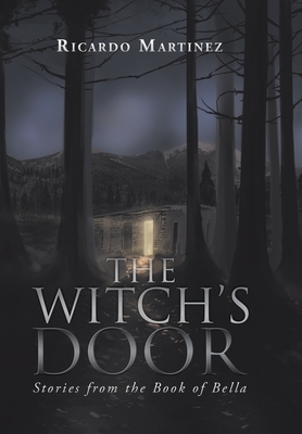 The Witch's Door: Stories from the Book of Bella by Ricardo Martinez