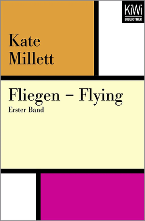 Fliegen: Flying, Volume 1 by Kate Millett