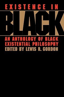 Existence in Black by Lewis R. Gordon