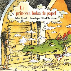 La princesa bolsa de papel by Michael Martchenko, Robert Munsch, Robert Munsch