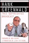 This Copyrighted Broadcast by Hank Greenwald