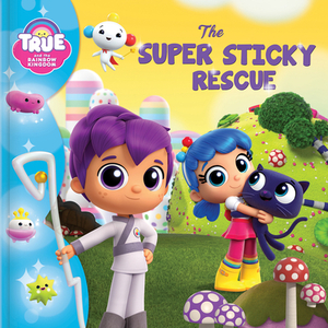 True and the Rainbow Kingdom: The Super Sticky Rescue by 