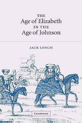 The Age of Elizabeth in the Age of Johnson by Jack Lynch