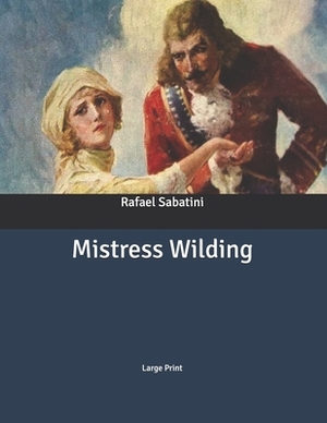 Mistress Wilding: Large Print by Rafael Sabatini