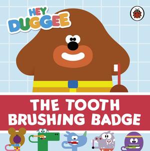 Hey Duggee: The Tooth Brushing Badge by Hey Duggee