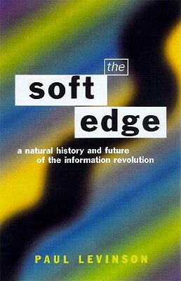 Soft Edge: Nat Hist&future Info by Paul Levinson