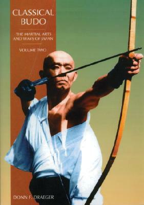 Classical Budo: The Martial Arts and Ways of Japan by Donn F. Draeger