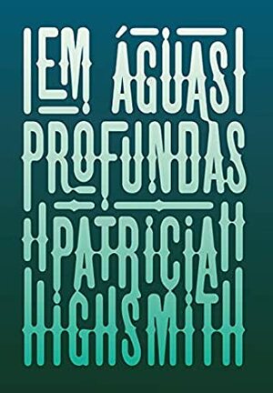 Em Águas Profundas by Patricia Highsmith, Roberto Muggiati