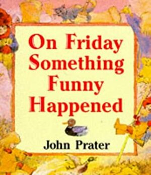 On Friday Something Funny Happened by John Prater