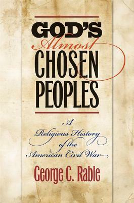 God's Almost Chosen Peoples: A Religious History of the American Civil War by George C. Rable