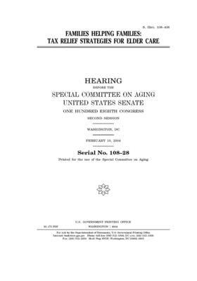 Families helping families: tax relief strategies for elder care by United States Congress, United States Senate, Special Committee on Aging (senate)