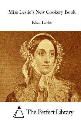 Miss Leslie's New Cookery Book by Eliza Leslie