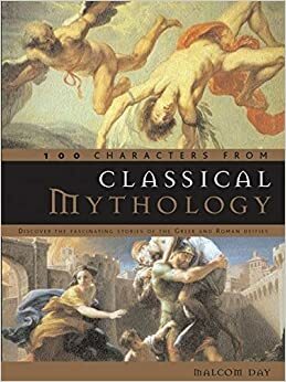 100 Mythologische Figuren: Inleiding tot de Belangrijkste Goden en Halfgoden uit het Oude Griekenland by Malcolm Day