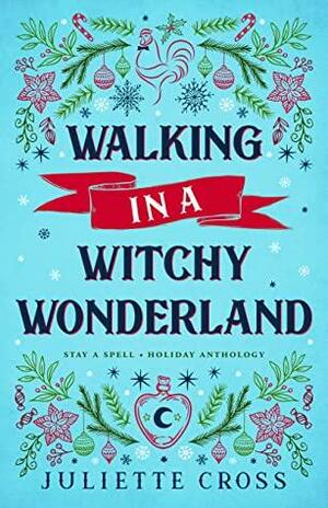 Walking in a Witchy Wonderland by Juliette Cross