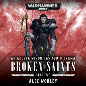 Broken Saints: Part Two by Alec Worley