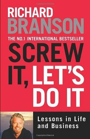 Screw It, Let's Do It: Lessons in Life and Business by Richard Branson