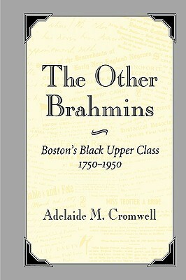 The Other Brahmins: Boston's Black Upper Class 1750-1950 by Adelaide M. Cromwell