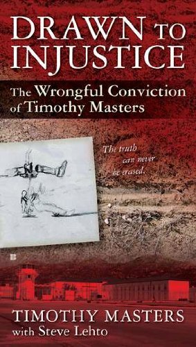 Drawn to Injustice: The Wrongful Conviction of Timothy Masters by Steve Lehto, Timothy Masters