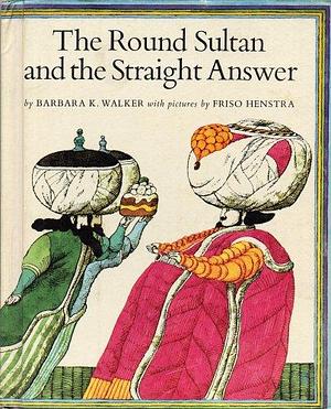 The Round Sultan and the Straight Answer by Barbara K. Walker