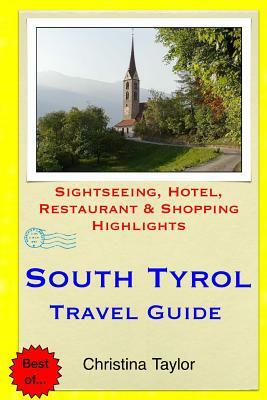 South Tyrol Travel Guide: Sightseeing, Hotel, Restaurant & Shopping Highlights by Christina Taylor