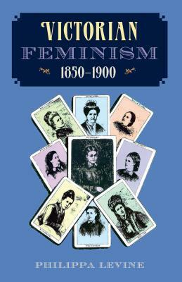 Victorian Feminism, 1850-1900 by Philippa Levine