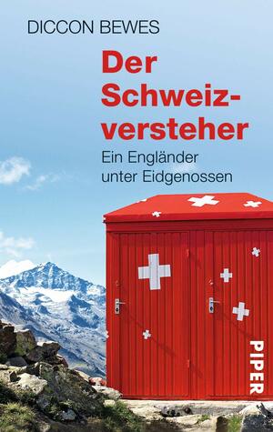 Der Schweizversteher: Ein Engländer unter Eidgenossen by Diccon Bewes