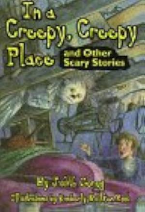In a Creepy, Creepy Place and Other Scary Stories by Judith Gorog, Kimberly Bulcken Root